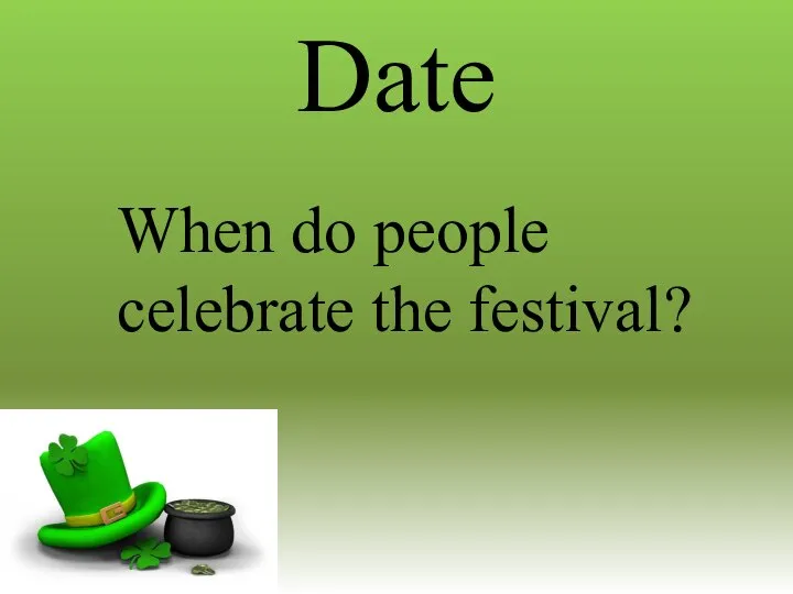 Date When do people celebrate the festival?