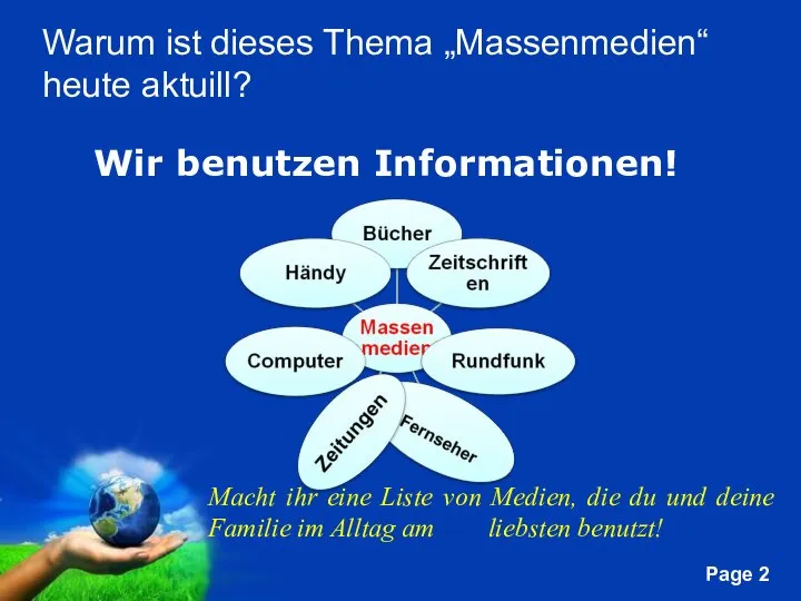 Warum ist dieses Thema „Massenmedien“ heute aktuill? Wir benutzen Informationen! Macht