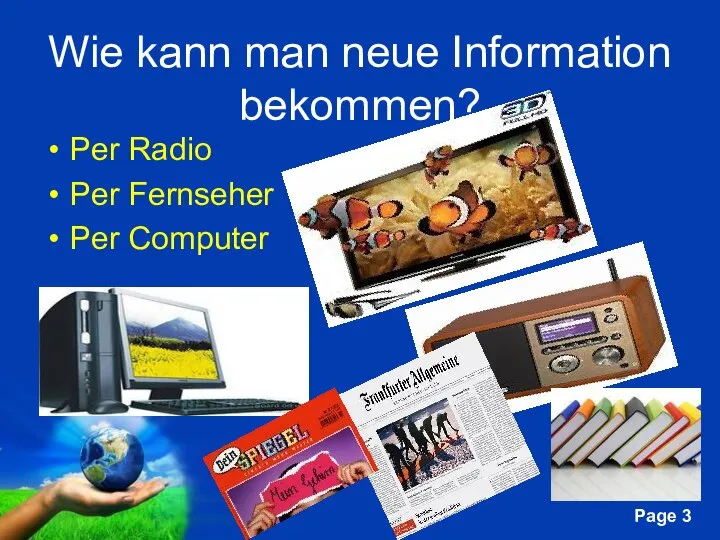 Wie kann man neue Information bekommen? Per Radio Per Fernseher Per Computer