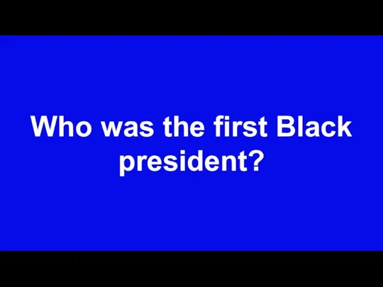 Who was the first Black president?