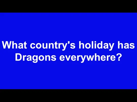 What country's holiday has Dragons everywhere?