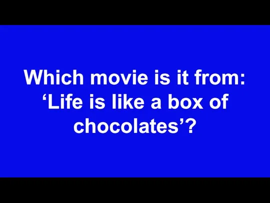 Which movie is it from: ‘Life is like a box of chocolates’?