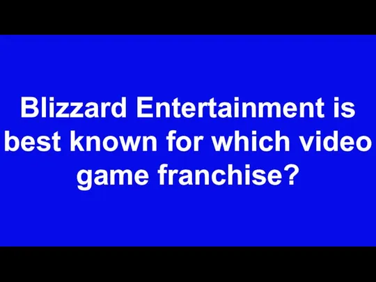 Blizzard Entertainment is best known for which video game franchise?