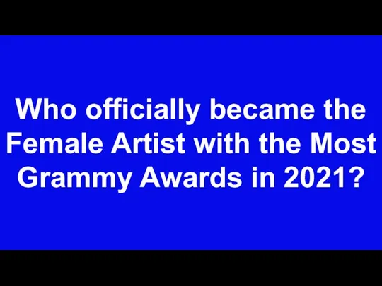 Who officially became the Female Artist with the Most Grammy Awards in 2021?
