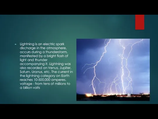 Lightning is an electric spark discharge in the atmosphere, occurs during