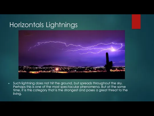 Horizontals Lightnings Such lightning does not hit the ground, but spreads