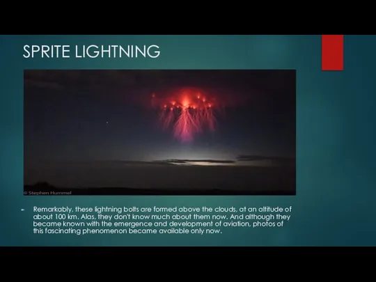 SPRITE LIGHTNING Remarkably, these lightning bolts are formed above the clouds,