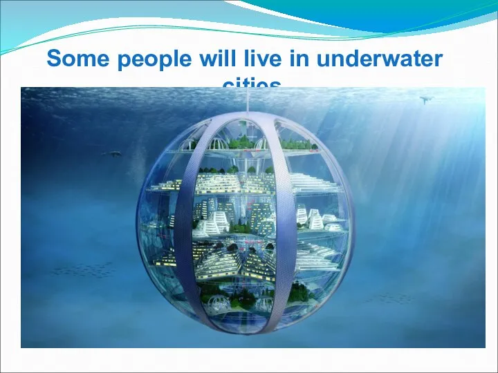 Some people will live in underwater cities