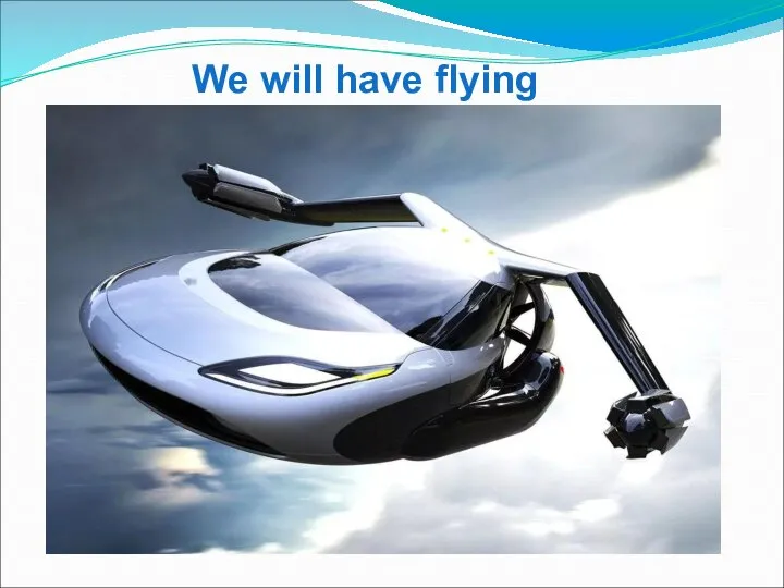 We will have flying cars