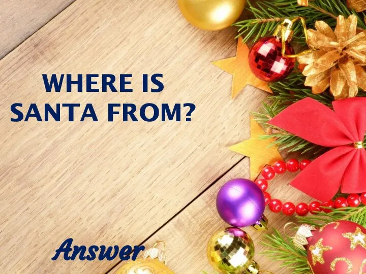 WHERE IS SANTA FROM? Answer