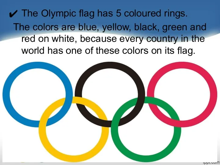 The Olympic flag has 5 coloured rings. The colors are blue,