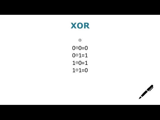 XOR ⊕ 0⊕0=0 0⊕1=1 1⊕0=1 1⊕1=0