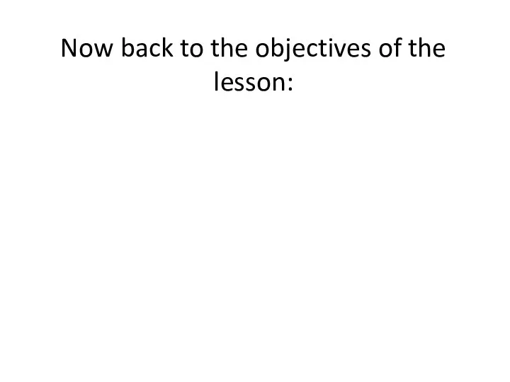 Now back to the objectives of the lesson: