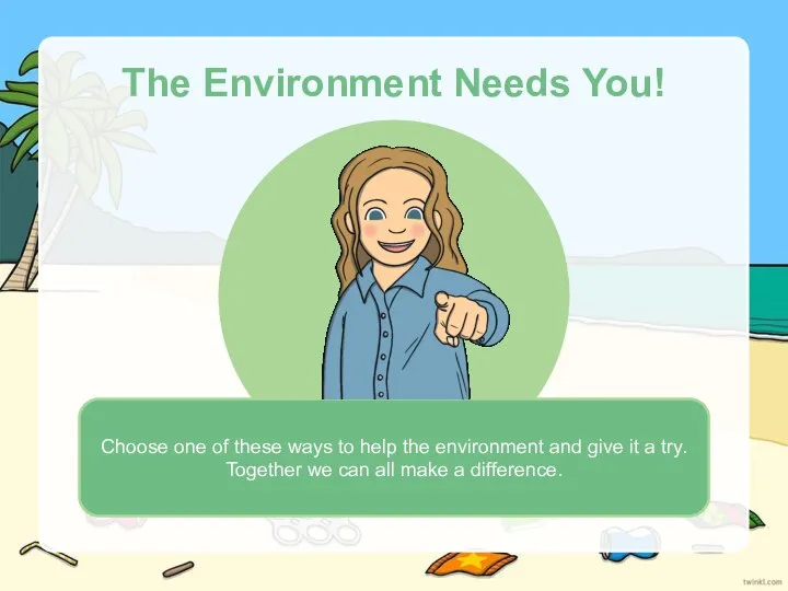 The Environment Needs You! Choose one of these ways to help