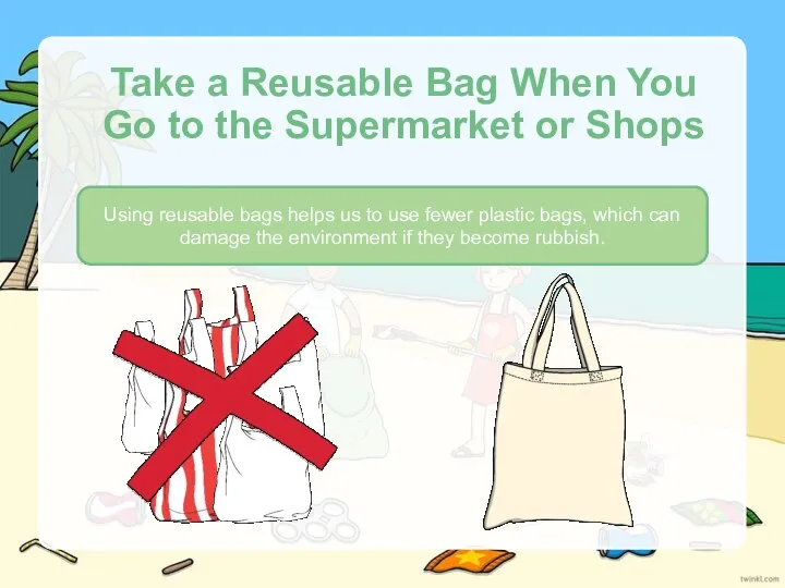 Take a Reusable Bag When You Go to the Supermarket or