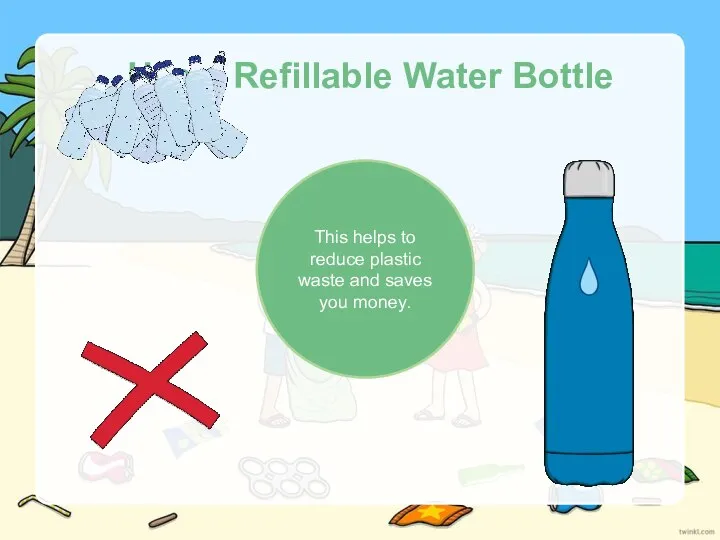 Use a Refillable Water Bottle This helps to reduce plastic waste and saves you money.