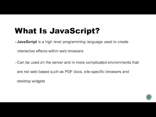 What Is JavaScript? JavaScript is a high level programming language used