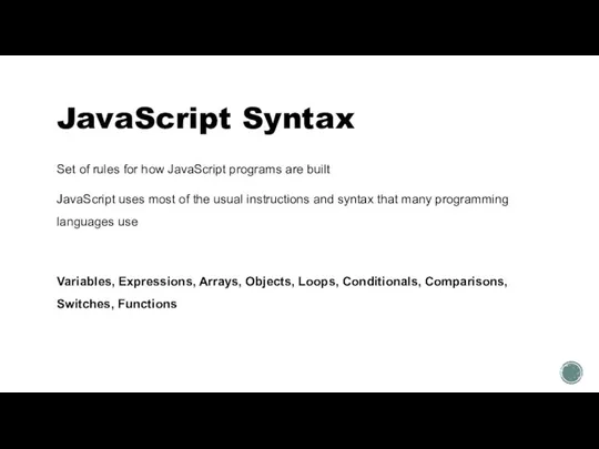 JavaScript Syntax Set of rules for how JavaScript programs are built