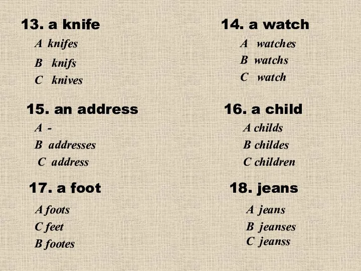 13. a knife 14. a watch С knives В knifs A