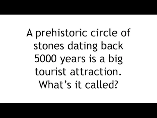 A prehistoric circle of stones dating back 5000 years is a