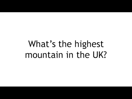 What’s the highest mountain in the UK?