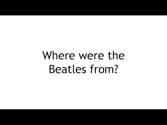Where were the Beatles from?