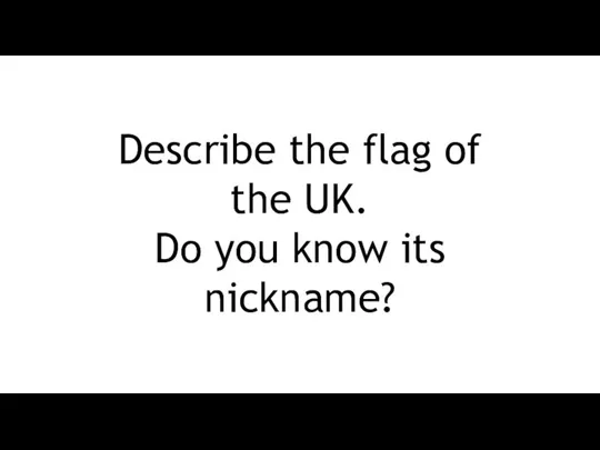 Describe the flag of the UK. Do you know its nickname?