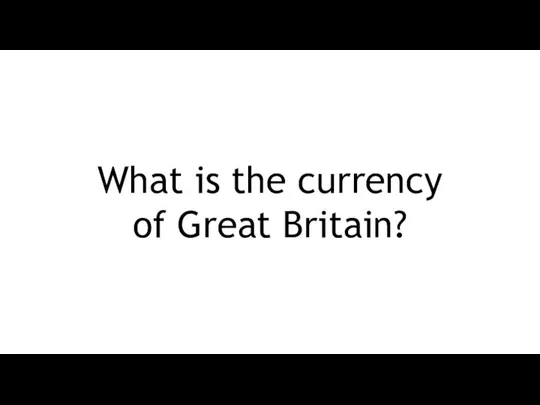 What is the currency of Great Britain?