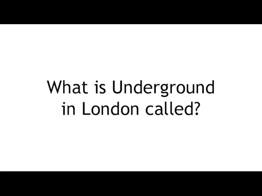 What is Underground in London called?