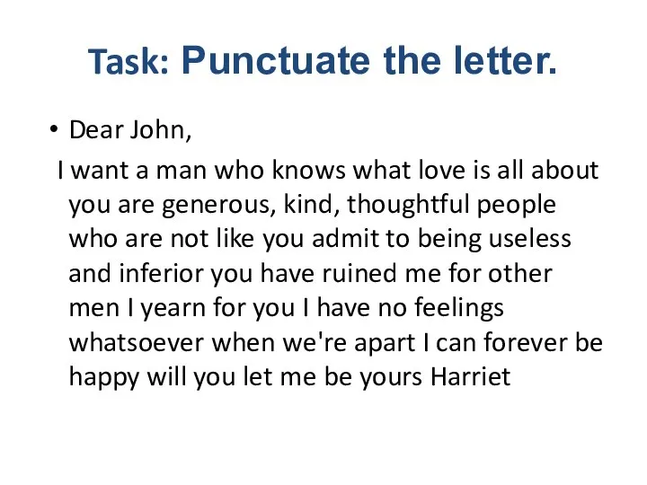 Task: Punctuate the letter. Dear John, I want a man who