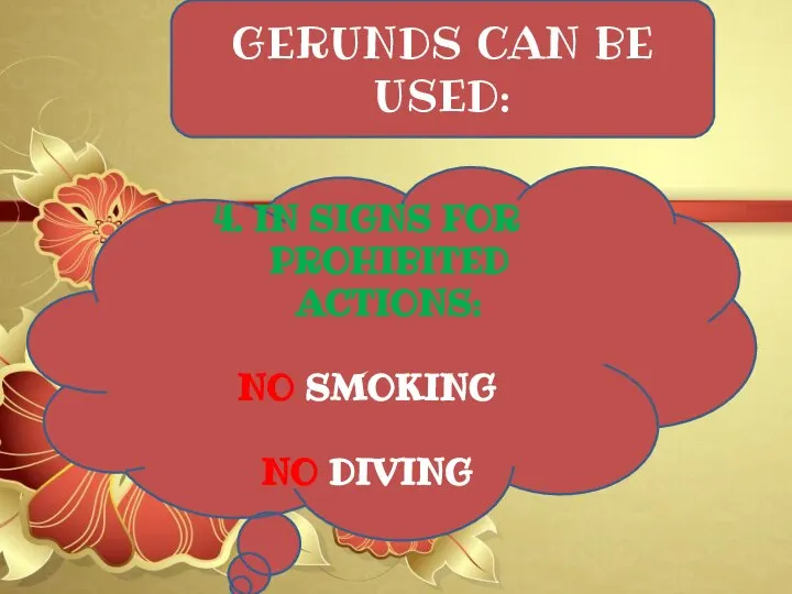 GERUNDS CAN BE USED: 4. IN SIGNS FOR PROHIBITED ACTIONS: NO SMOKING NO DIVING