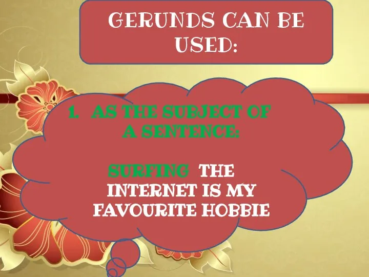 GERUNDS CAN BE USED: AS THE SUBJECT OF A SENTENCE: SURFING