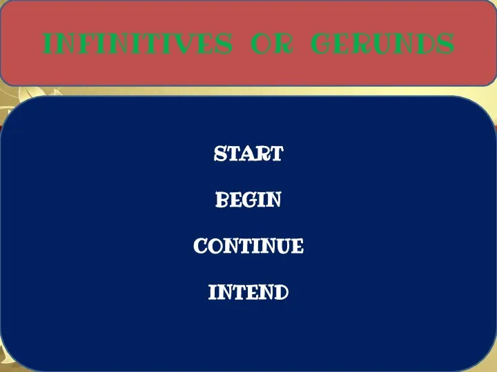 INFINITIVES OR GERUNDS START BEGIN CONTINUE INTEND