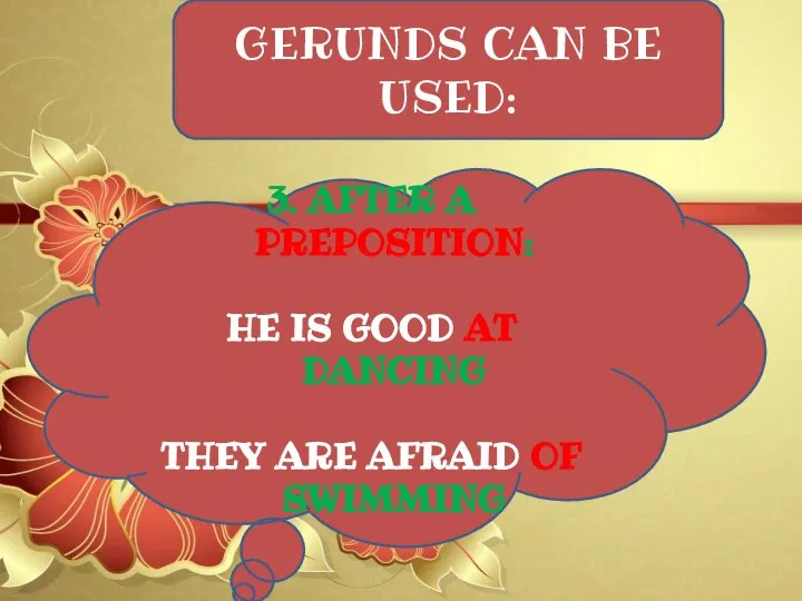 GERUNDS CAN BE USED: 3. AFTER A PREPOSITION: HE IS GOOD