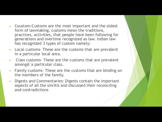 Coustom:Customs are the most important and the oldest form of lawmaking,