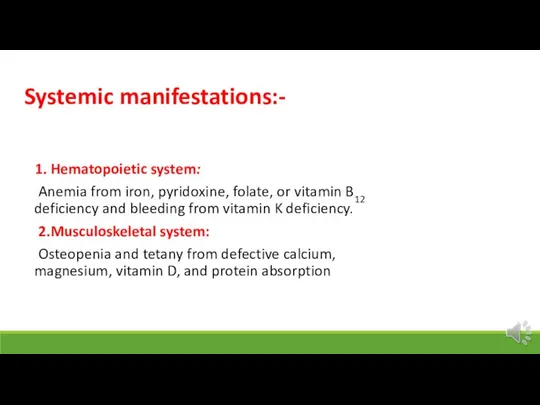 Systemic manifestations:- 1. Hematopoietic system: Anemia from iron, pyridoxine, folate, or