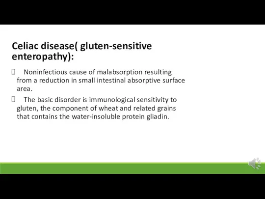 Celiac disease( gluten-sensitive enteropathy): Noninfectious cause of malabsorption resulting from a