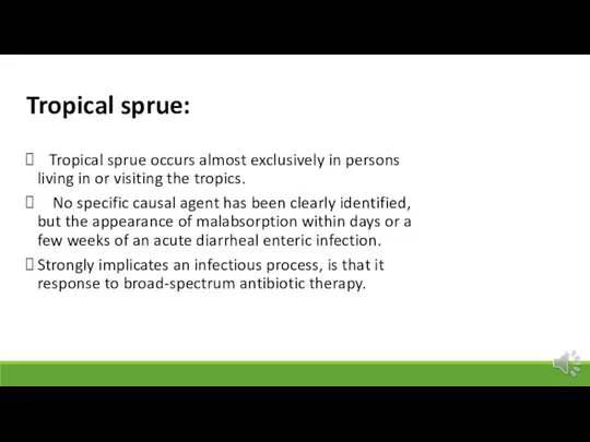 Tropical sprue: Tropical sprue occurs almost exclusively in persons living in