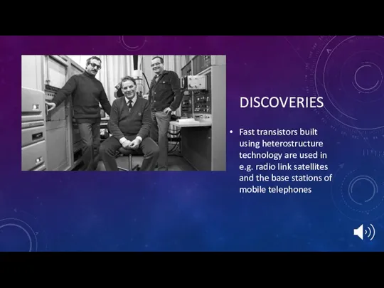 DISCOVERIES Fast transistors built using heterostructure technology are used in e.g.