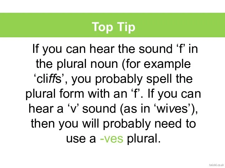 Top Tip If you can hear the sound ‘f’ in the