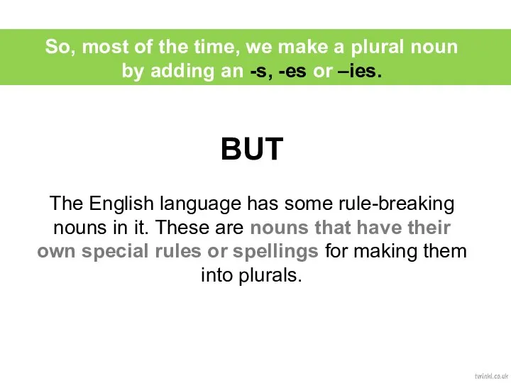 So, most of the time, we make a plural noun by