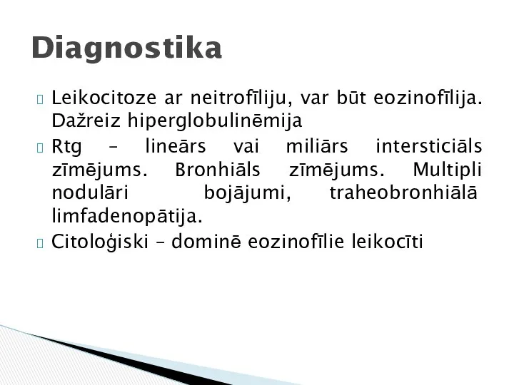 Leikocitoze ar neitrofīliju, var būt eozinofīlija. Dažreiz hiperglobulinēmija Rtg – lineārs