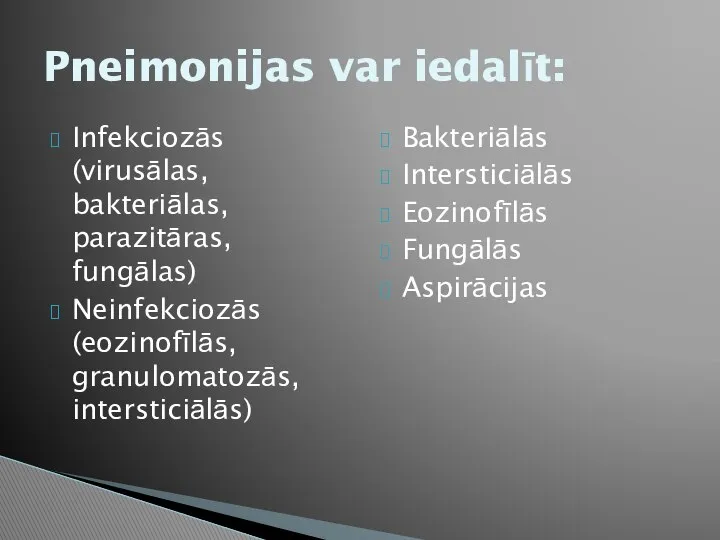 Infekciozās (virusālas, bakteriālas, parazitāras, fungālas) Neinfekciozās (eozinofīlās, granulomatozās, intersticiālās) Bakteriālās Intersticiālās