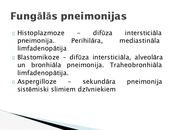 Histoplazmoze – difūza intersticiāla pneimonija. Perihilāra, mediastināla limfadenopātija Blastomikoze – difūza