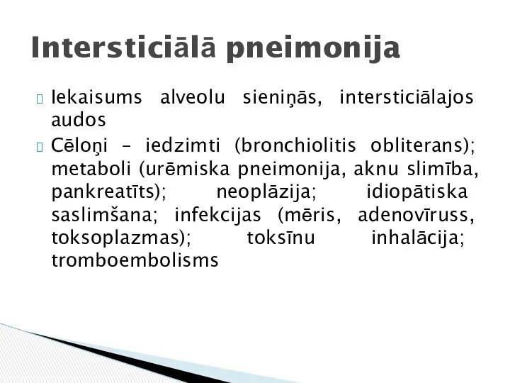 Iekaisums alveolu sieniņās, intersticiālajos audos Cēloņi – iedzimti (bronchiolitis obliterans); metaboli