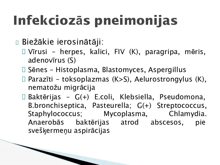 Biežākie ierosinātāji: Vīrusi – herpes, kalici, FIV (K), paragripa, mēris, adenovīrus