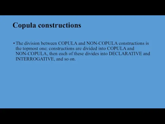 Copula constructions The division between COPULA and NON-COPULA constructions is the