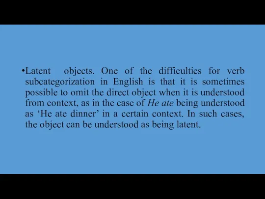 Latent objects. One of the difficulties for verb subcategorization in English