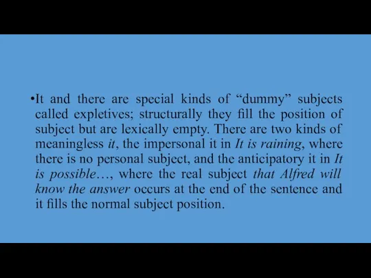 It and there are special kinds of “dummy” subjects called expletives;