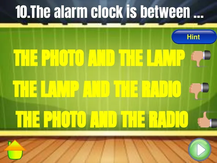 10.The alarm clock is between … THE PHOTO AND THE RADIO